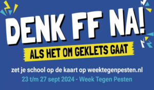 Een vrolijk gekleurde poster met de tekst in het Nederlands: "DENK FF NA! ALS HET OM GEKLETS GAAT. Ondersteunt scholen bij sociale veiligheid. Zet je school op de kaart op weektegenpesten.nl. 23 t/m 27 sept 2024 - Week Tegen Pesten. School en Veiligheid